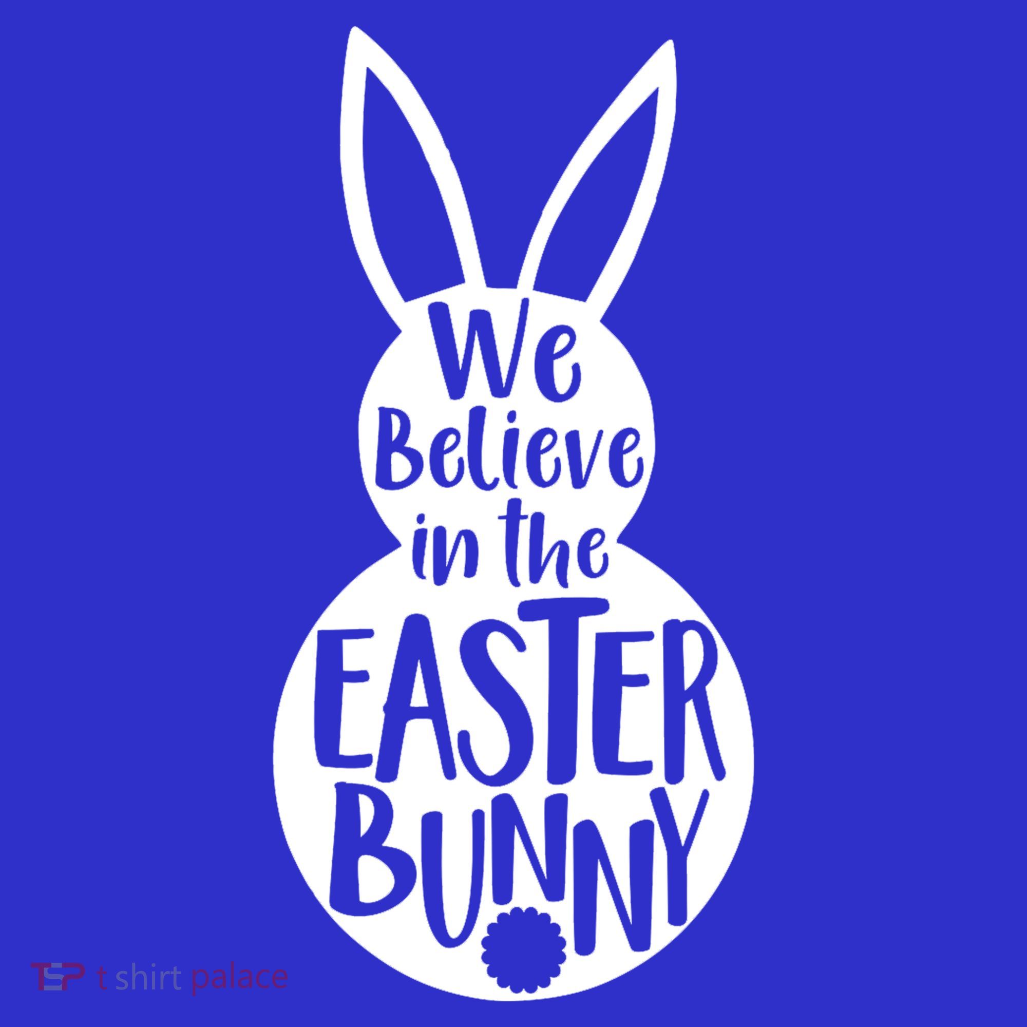 We Believe In The Easter Bunny T-Shirt