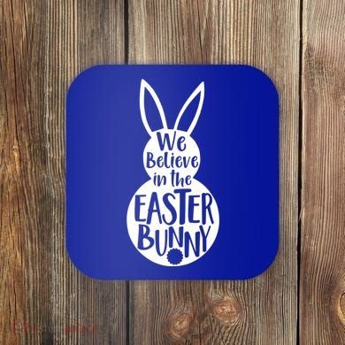 We Believe In The Easter Bunny Coaster