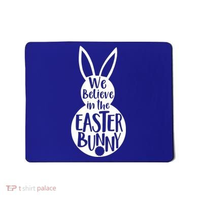 We Believe In The Easter Bunny Mousepad