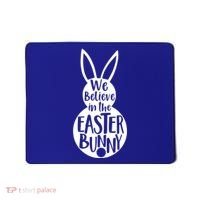 We Believe In The Easter Bunny Mousepad thumb 0