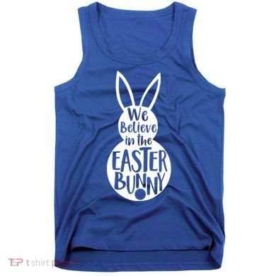 We Believe In The Easter Bunny Tank Top