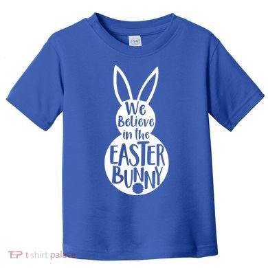 We Believe In The Easter Bunny Toddler T-Shirt