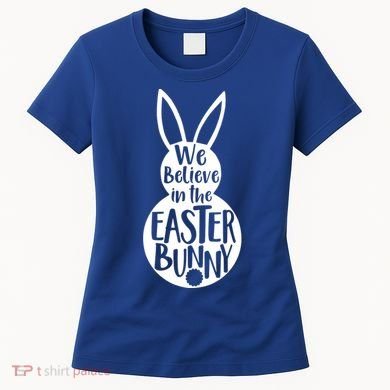 We Believe In The Easter Bunny Women's T-Shirt