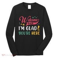 Welcome Back IM Glad YouRe Here Teacher Back To School Long Sleeve Shirt thumb 0