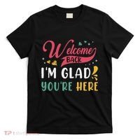 Welcome Back IM Glad YouRe Here Teacher Back To School T-Shirt thumb 0