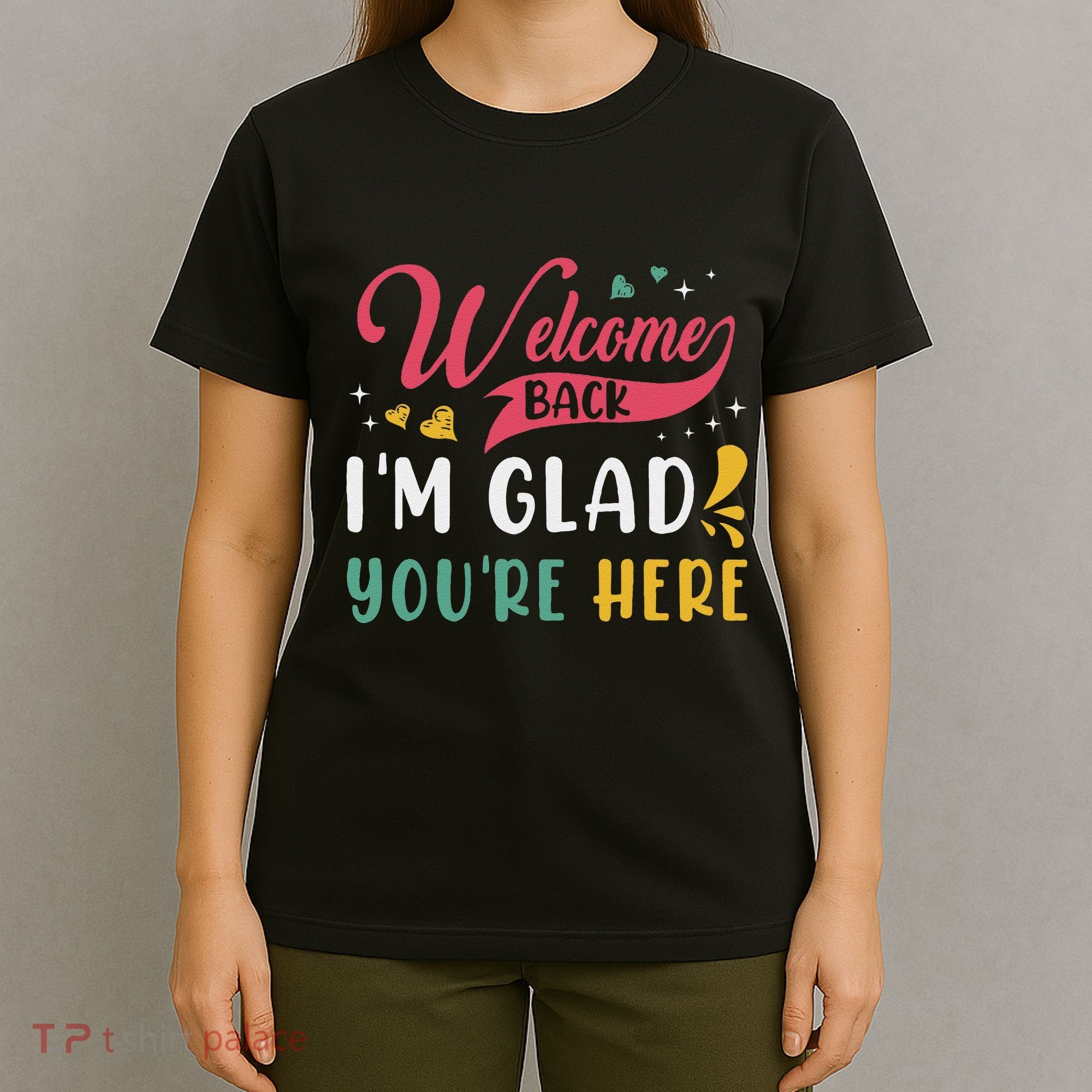 Welcome Back IM Glad YouRe Here Teacher Back To School T-Shirt