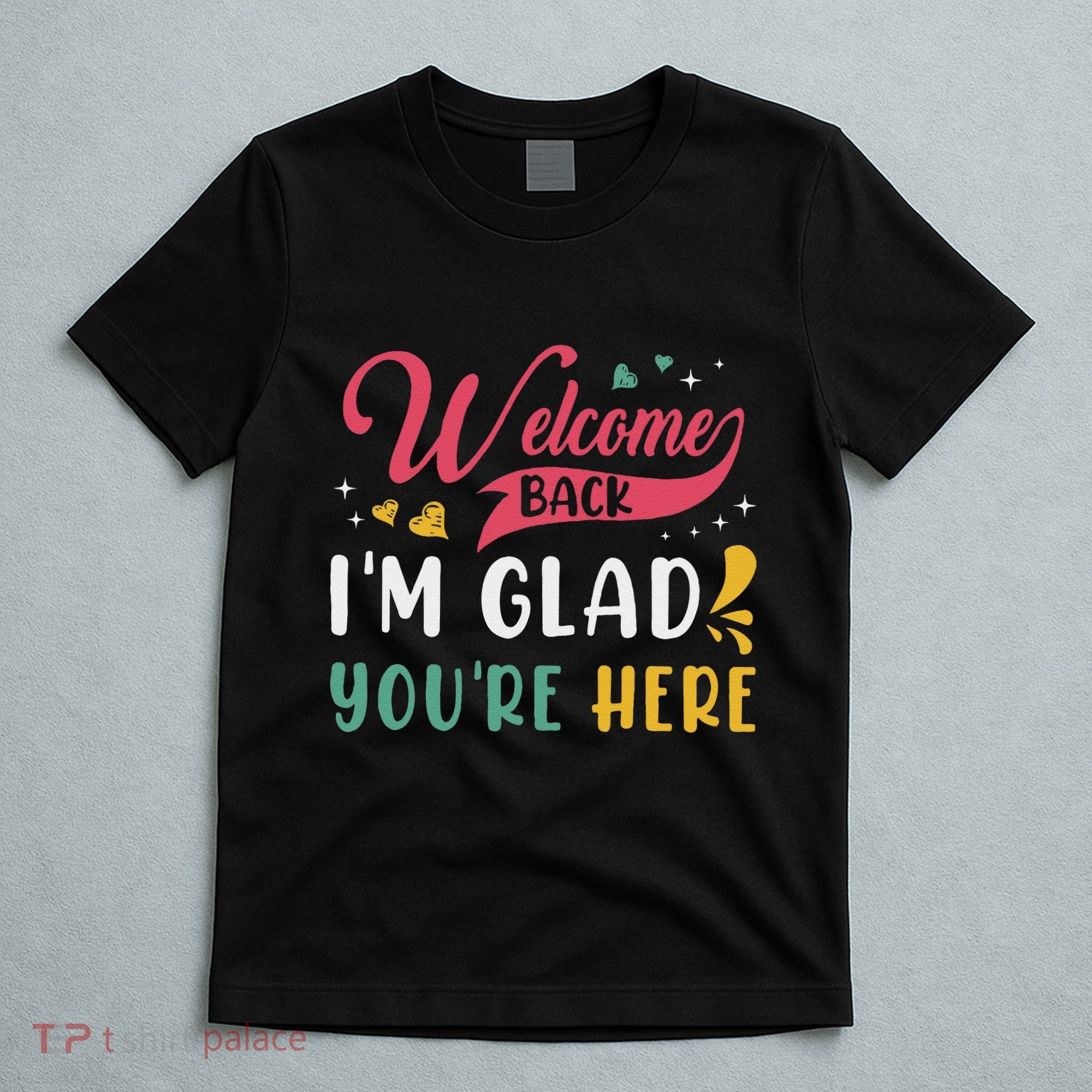 Welcome Back IM Glad YouRe Here Teacher Back To School T-Shirt