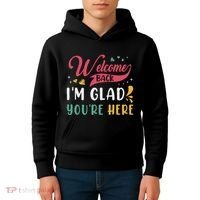 Welcome Back IM Glad YouRe Here Teacher Back To School Kids Hoodie thumb 4