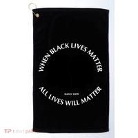 When Black Lives Matter All Lives Will Matter Golf Towel thumb 0