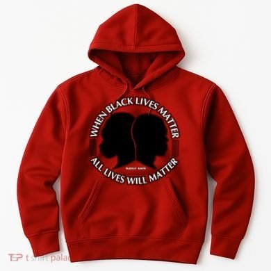 When Black Lives Matter All Lives Will Matter Hoodie