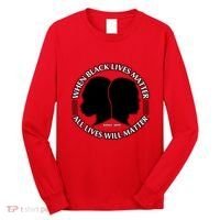 When Black Lives Matter All Lives Will Matter Long Sleeve Shirt thumb 0