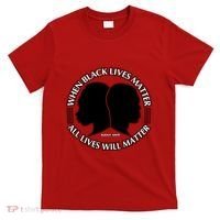 When Black Lives Matter All Lives Will Matter T-Shirt thumb 0