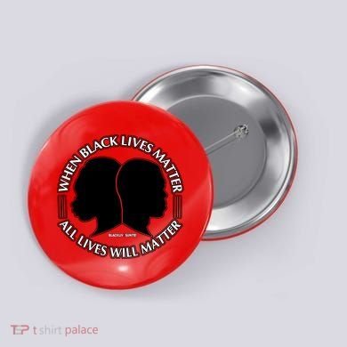 When Black Lives Matter All Lives Will Matter Button