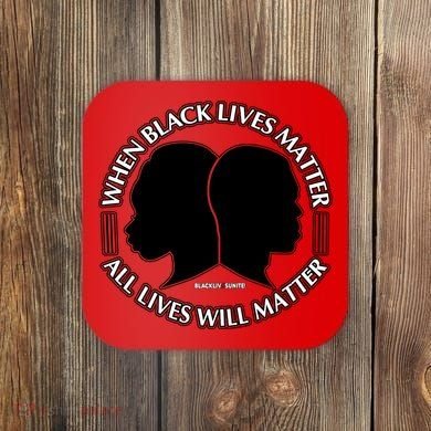 When Black Lives Matter All Lives Will Matter Coaster