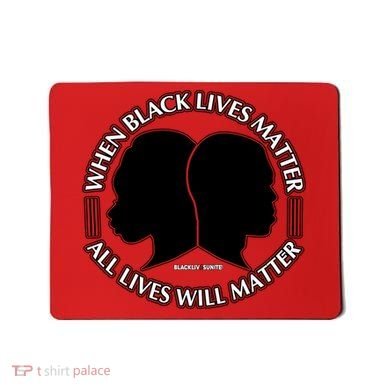 When Black Lives Matter All Lives Will Matter Mousepad