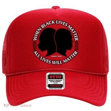 When Black Lives Matter All Lives Will Matter Hat