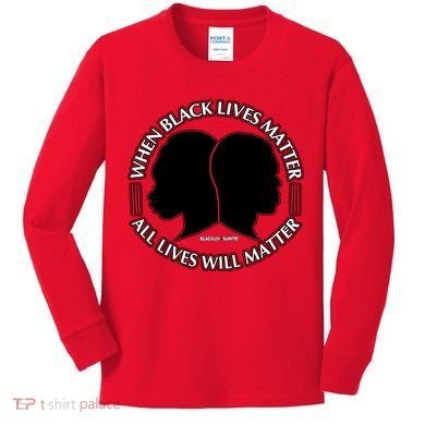 When Black Lives Matter All Lives Will Matter Kids Long Sleeve Shirt