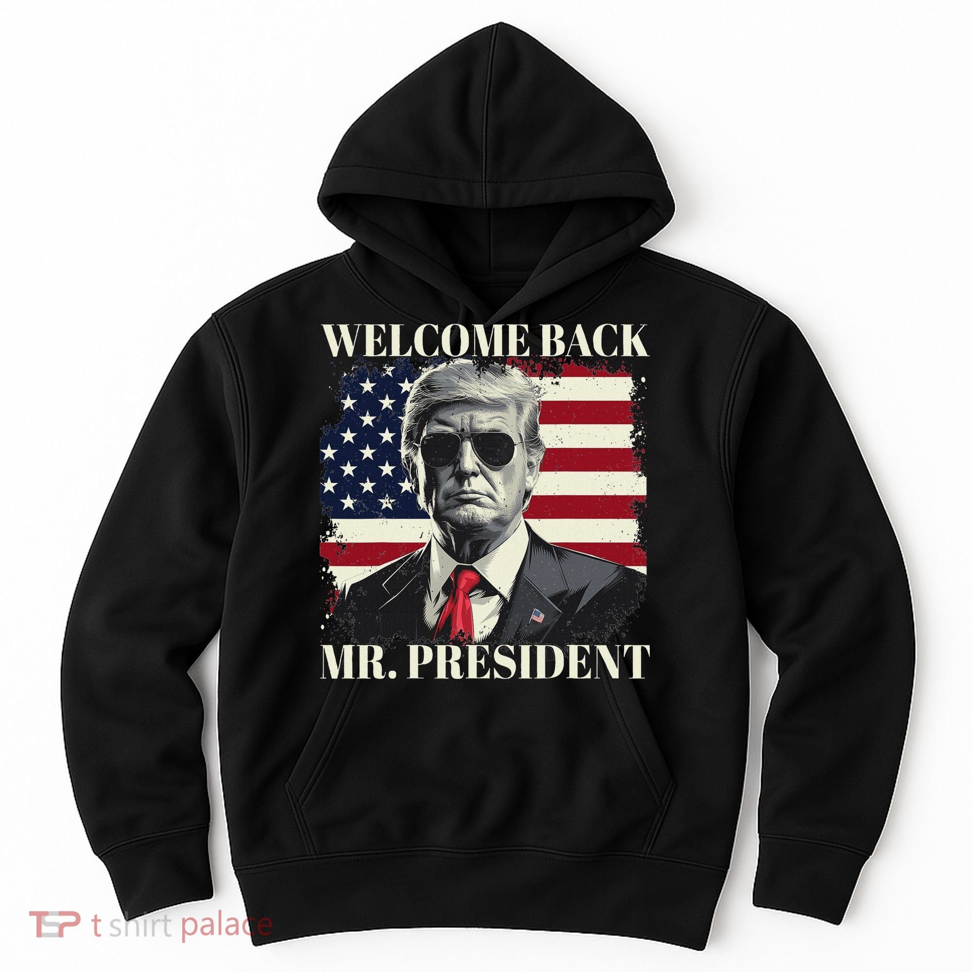 Welcome Back Mr President Trump Power Patriotic Usa Flag Hoodie