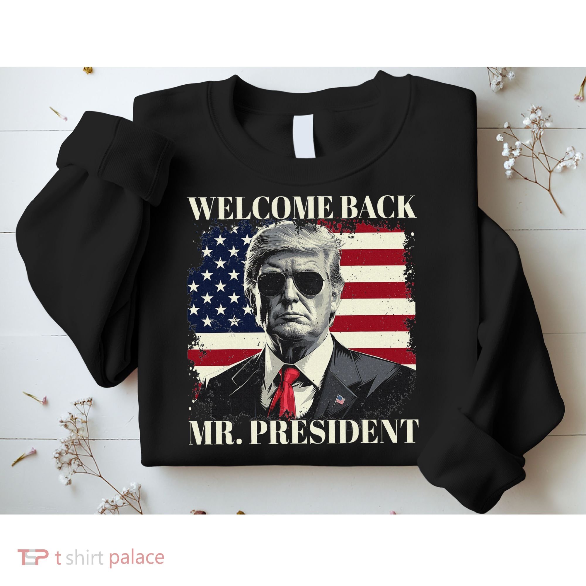 Welcome Back Mr President Trump Power Patriotic Usa Flag Sweatshirt