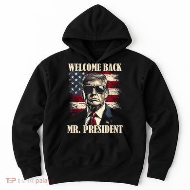 Welcome Back Mr President Donald Trump Victory Hoodie