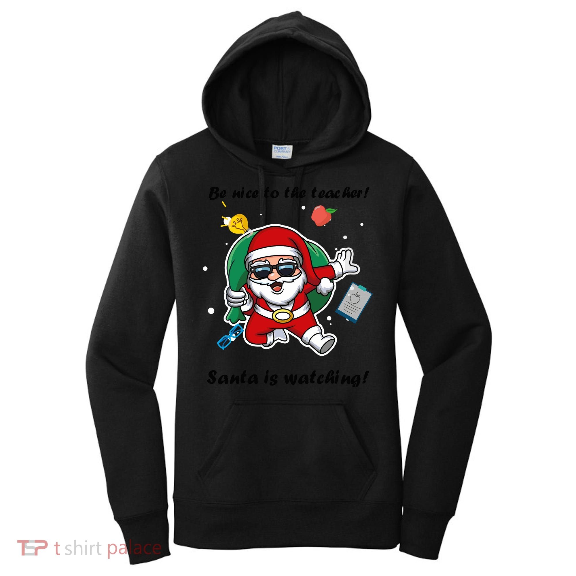 Wo Be Nice To The Teacher. Santa Is Watching! A Fun Christmas Women's Hoodie