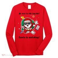 Wo Be Nice To The Teacher. Santa Is Watching! A Fun Christmas Long Sleeve Shirt thumb 0