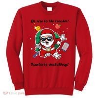 Wo Be Nice To The Teacher. Santa Is Watching! A Fun Christmas Sweatshirt thumb 0