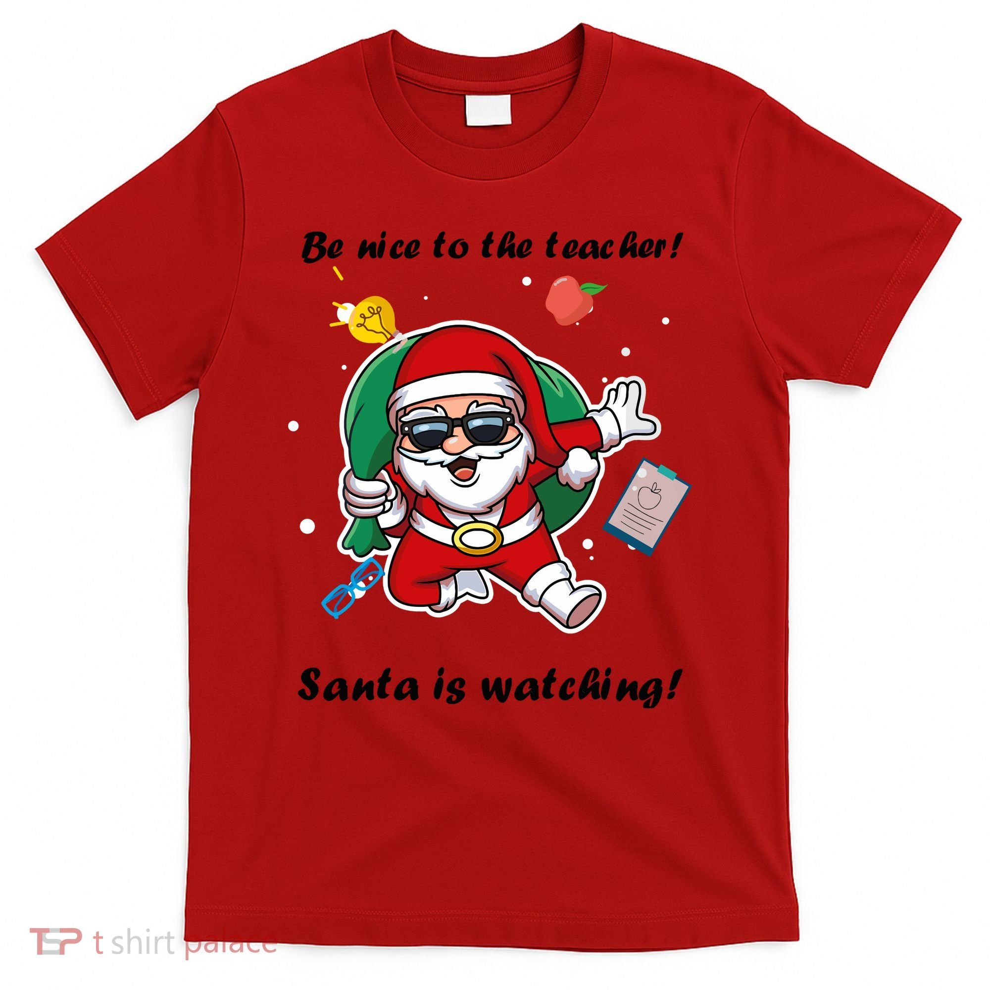 Wo Be Nice To The Teacher. Santa Is Watching! A Fun Christmas T-Shirt