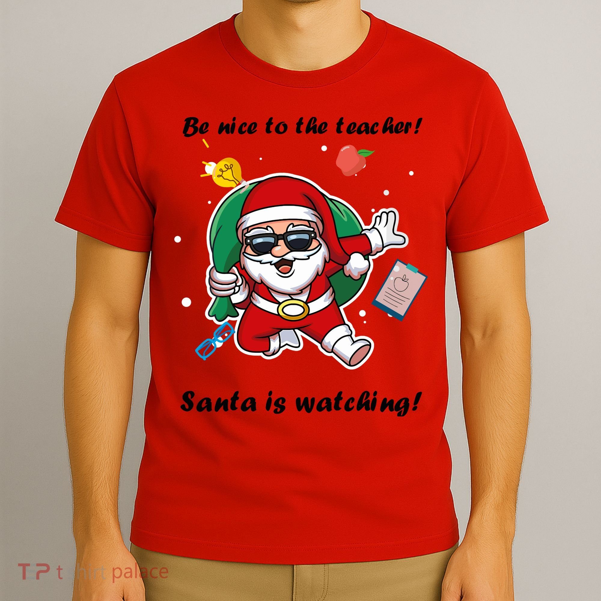 Wo Be Nice To The Teacher. Santa Is Watching! A Fun Christmas T-Shirt
