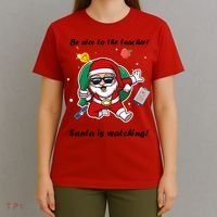 Wo Be Nice To The Teacher. Santa Is Watching! A Fun Christmas T-Shirt thumb 4