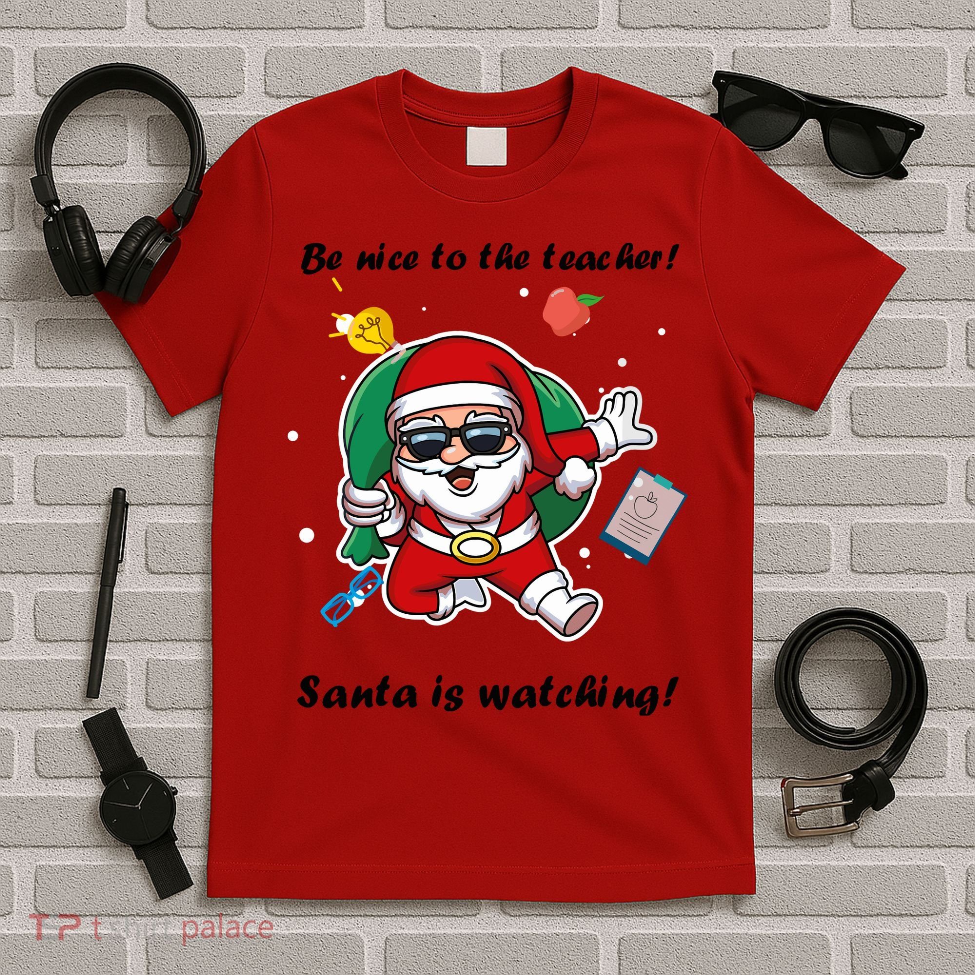 Wo Be Nice To The Teacher. Santa Is Watching! A Fun Christmas T-Shirt