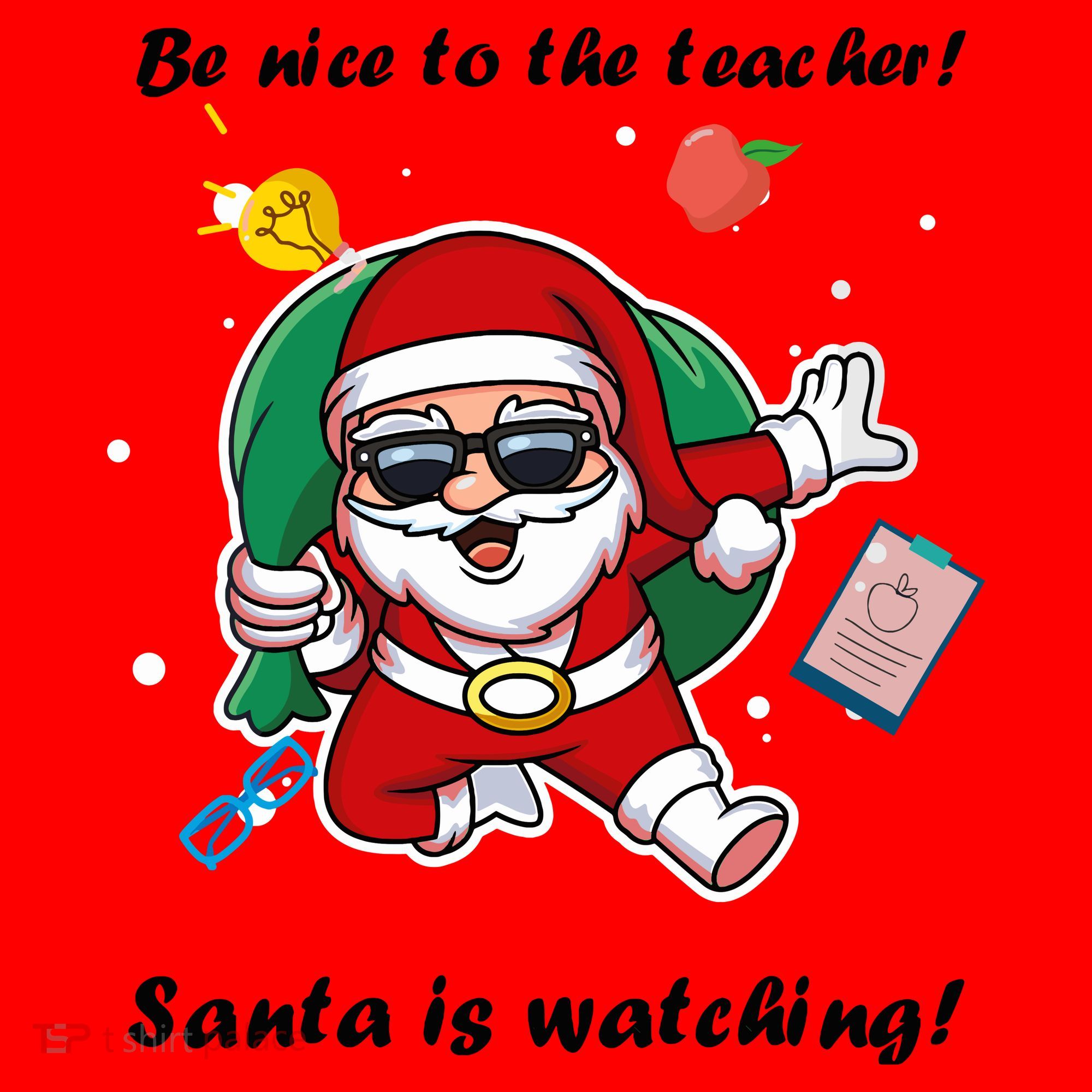 Wo Be Nice To The Teacher. Santa Is Watching! A Fun Christmas T-Shirt