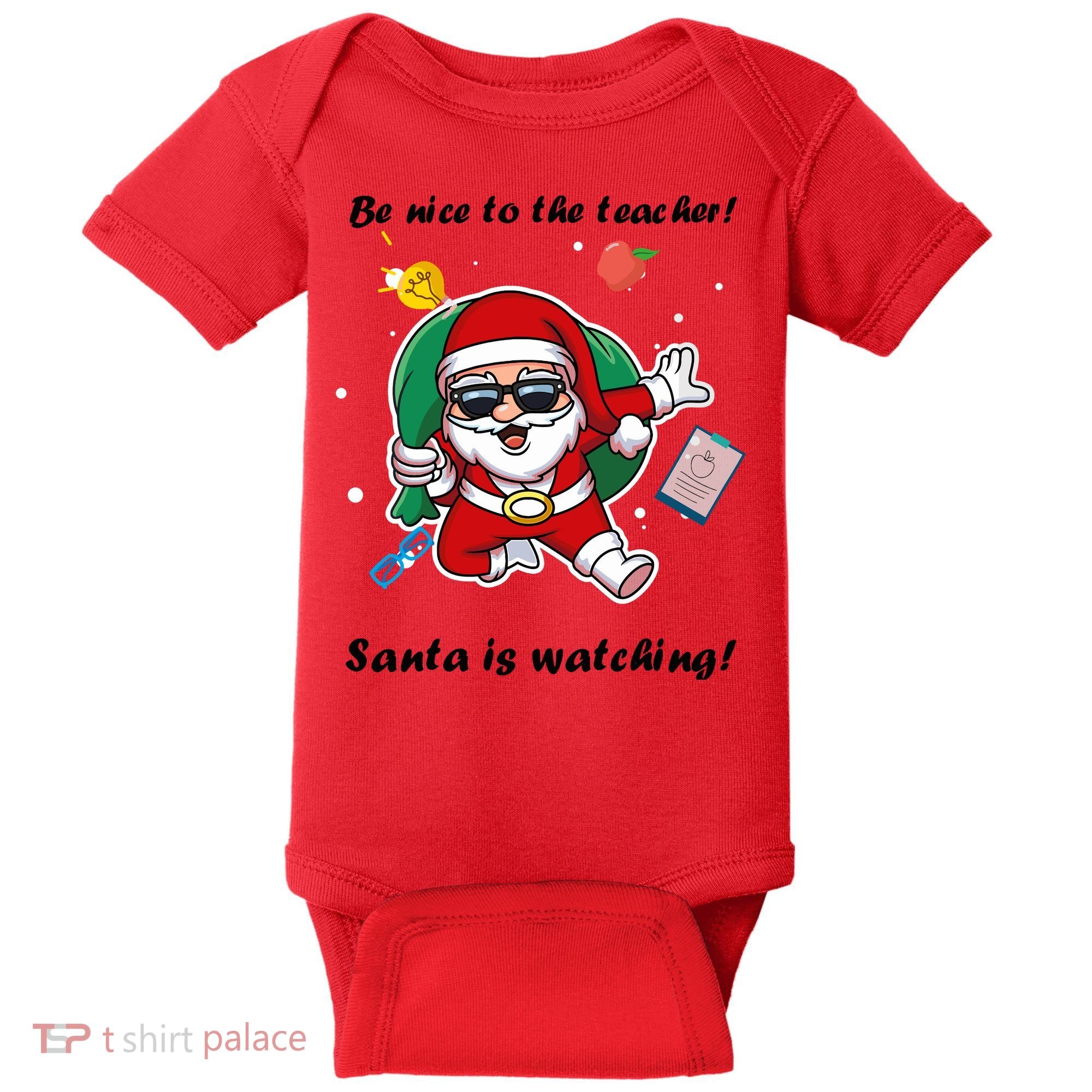 Wo Be Nice To The Teacher. Santa Is Watching! A Fun Christmas Baby Bodysuit