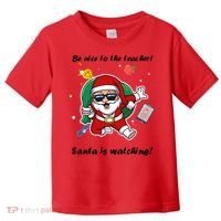 Wo Be Nice To The Teacher. Santa Is Watching! A Fun Christmas Toddler T-Shirt thumb 0