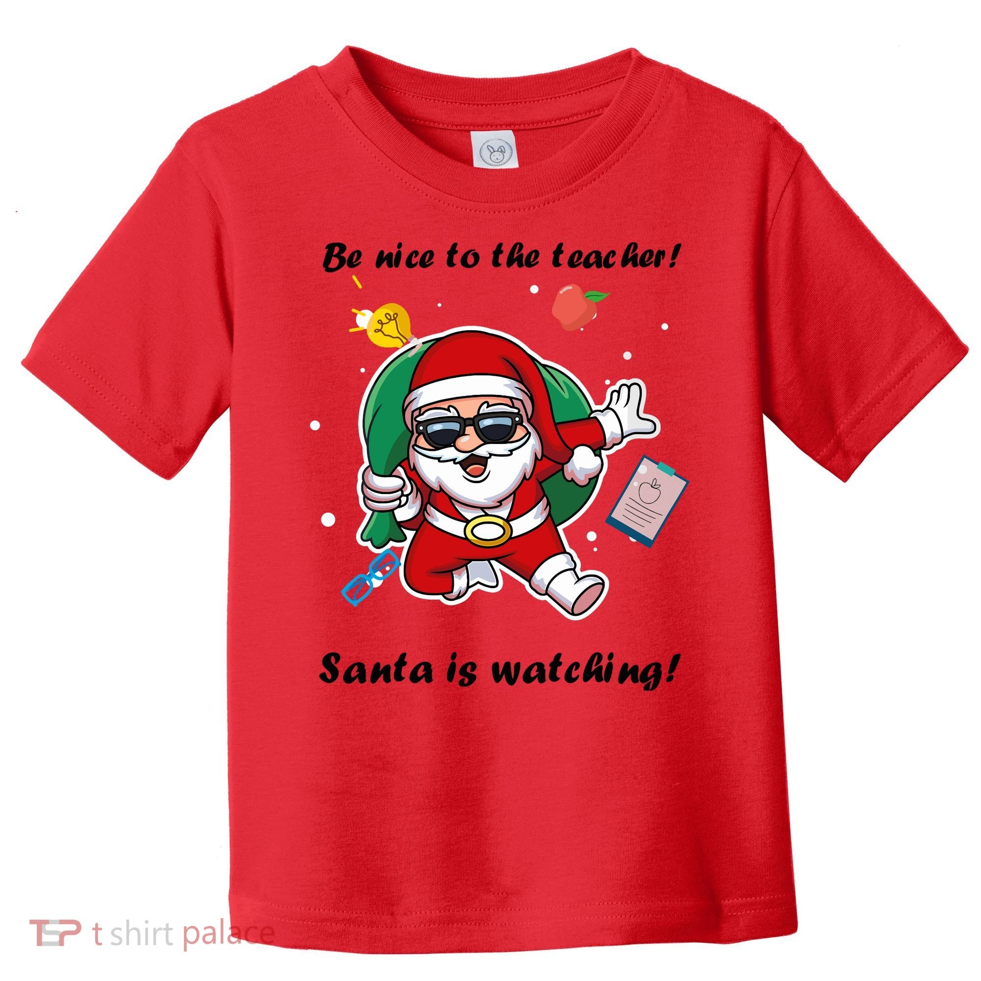 Wo Be Nice To The Teacher. Santa Is Watching! A Fun Christmas Toddler T-Shirt