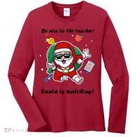 Wo Be Nice To The Teacher. Santa Is Watching! A Fun Christmas Women's Long Sleeve Shirt thumb 0