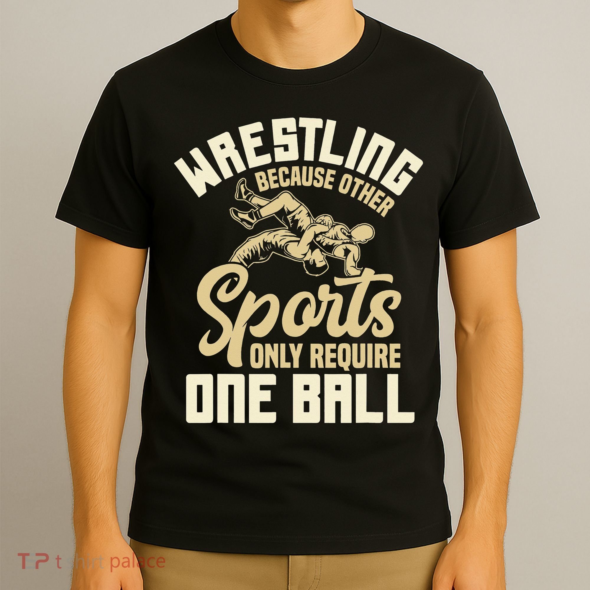 Wrestling Because Other Sports Require One Ball Wrestler  T-Shirt