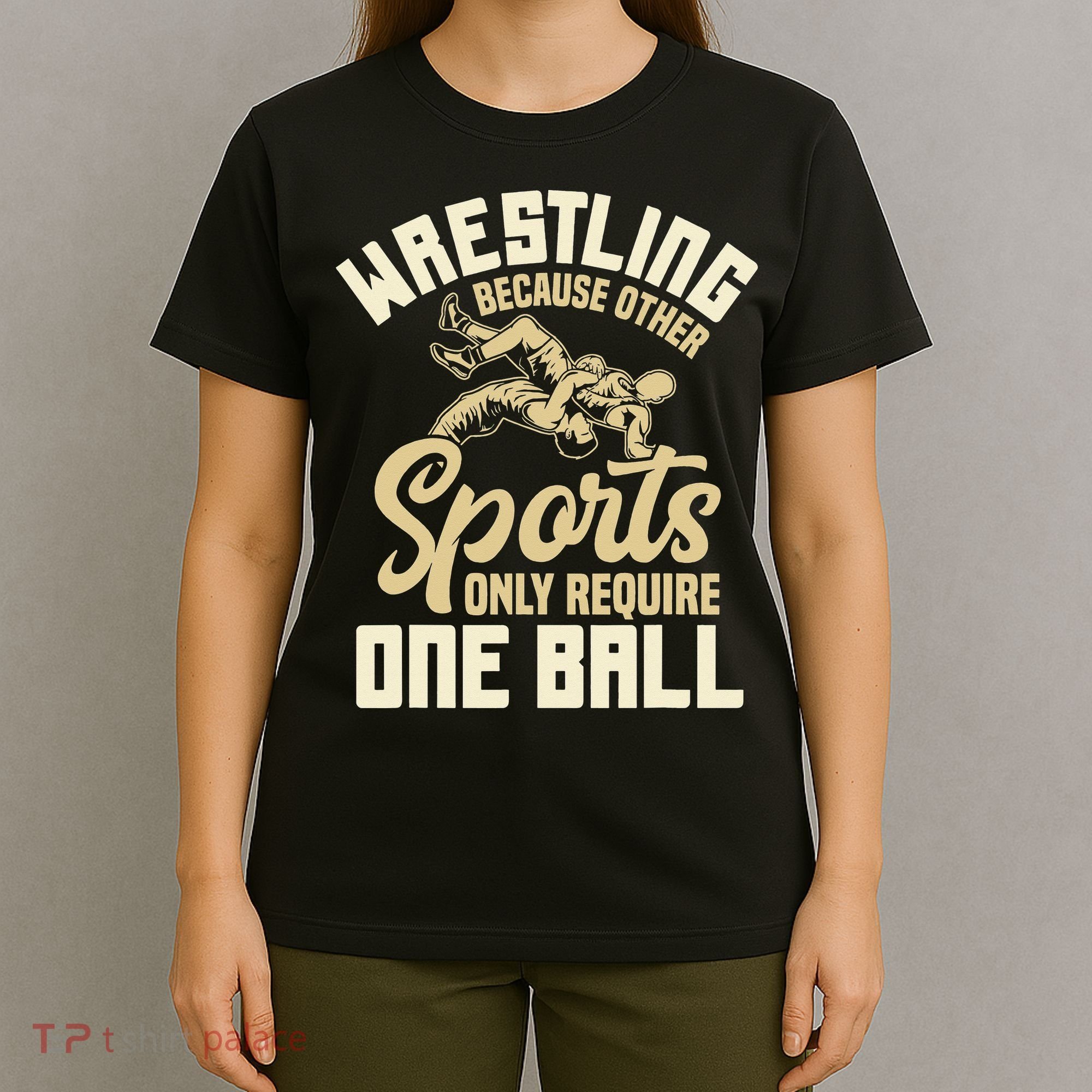 Wrestling Because Other Sports Require One Ball Wrestler  T-Shirt