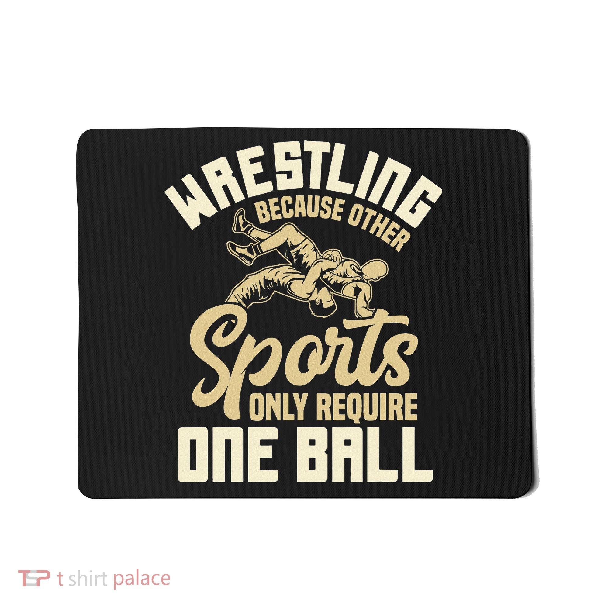 Wrestling Because Other Sports Require One Ball Wrestler  Mousepad