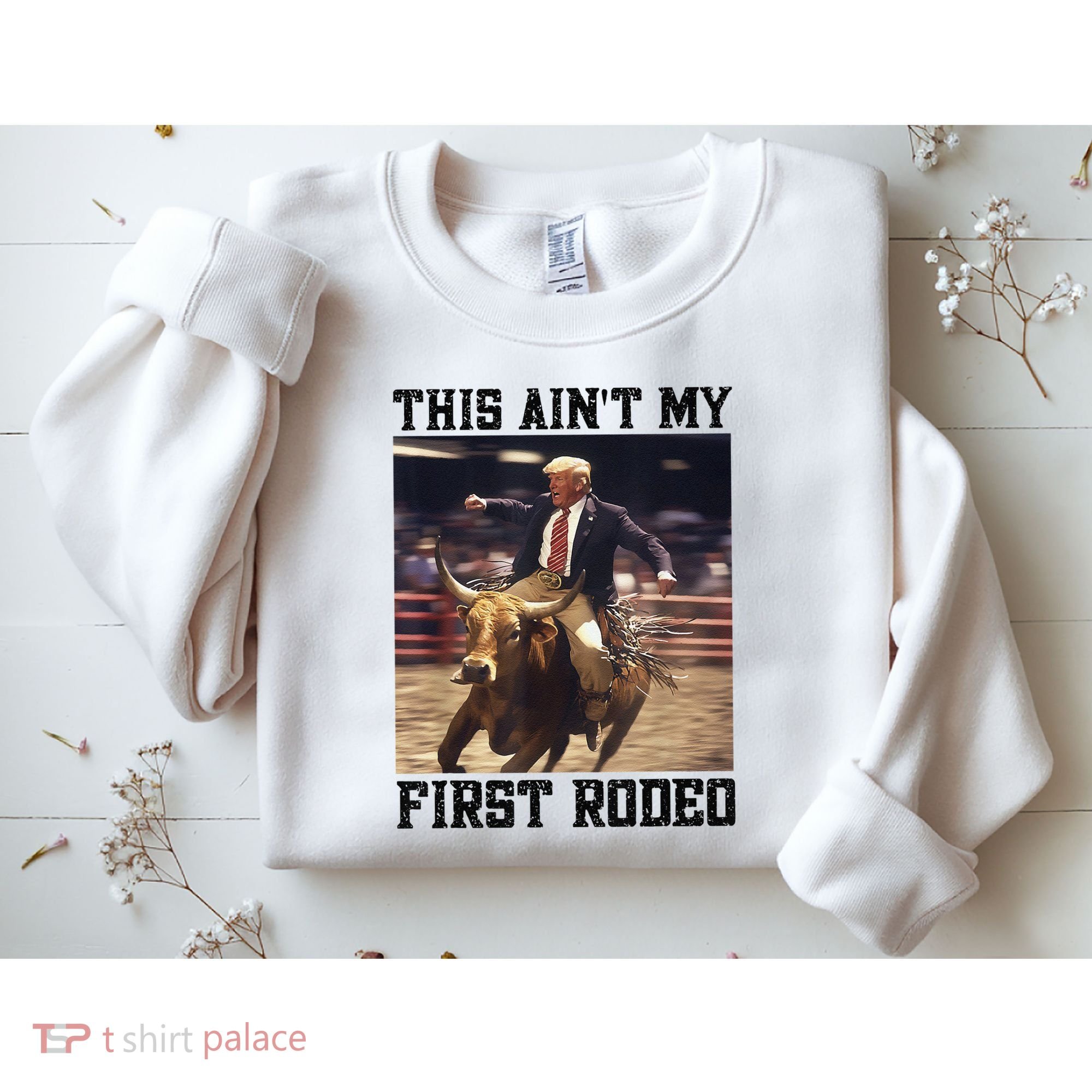 Western Bull Rider Trump AinT My First Rodeo Arena Sweatshirt