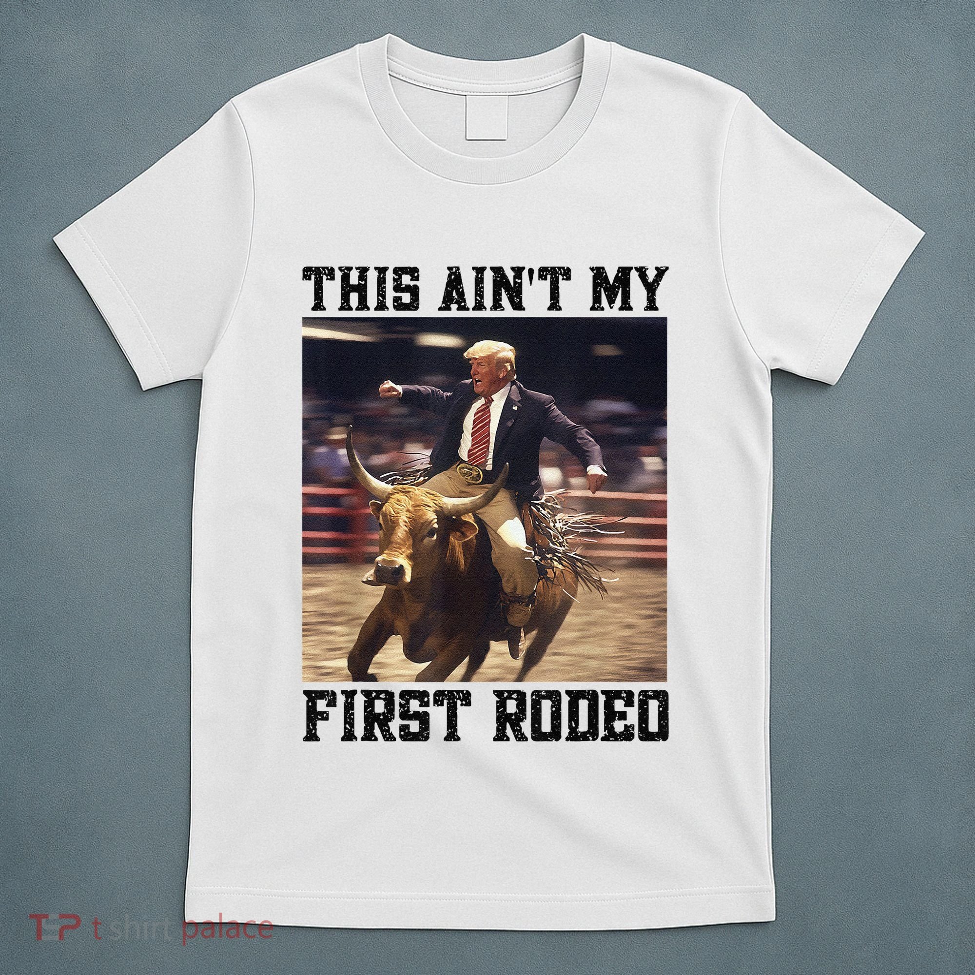 Western Bull Rider Trump AinT My First Rodeo Arena T-Shirt