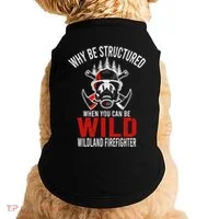 Why Be Structured When You Can Be Wild Wildland Fire Gift Doggie Tank thumb 0
