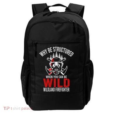 Why Be Structured When You Can Be Wild Wildland Fire Gift Backpack