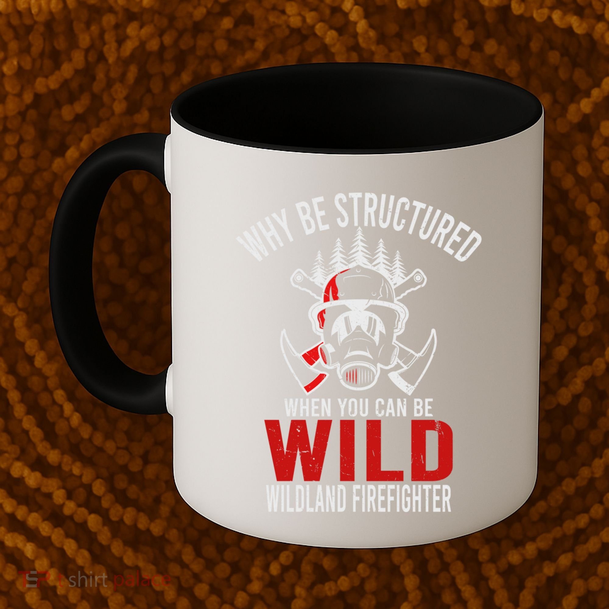 Why Be Structured When You Can Be Wild Wildland Fire Gift Coffee Mug