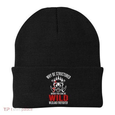Why Be Structured When You Can Be Wild Wildland Fire Gift Beanie