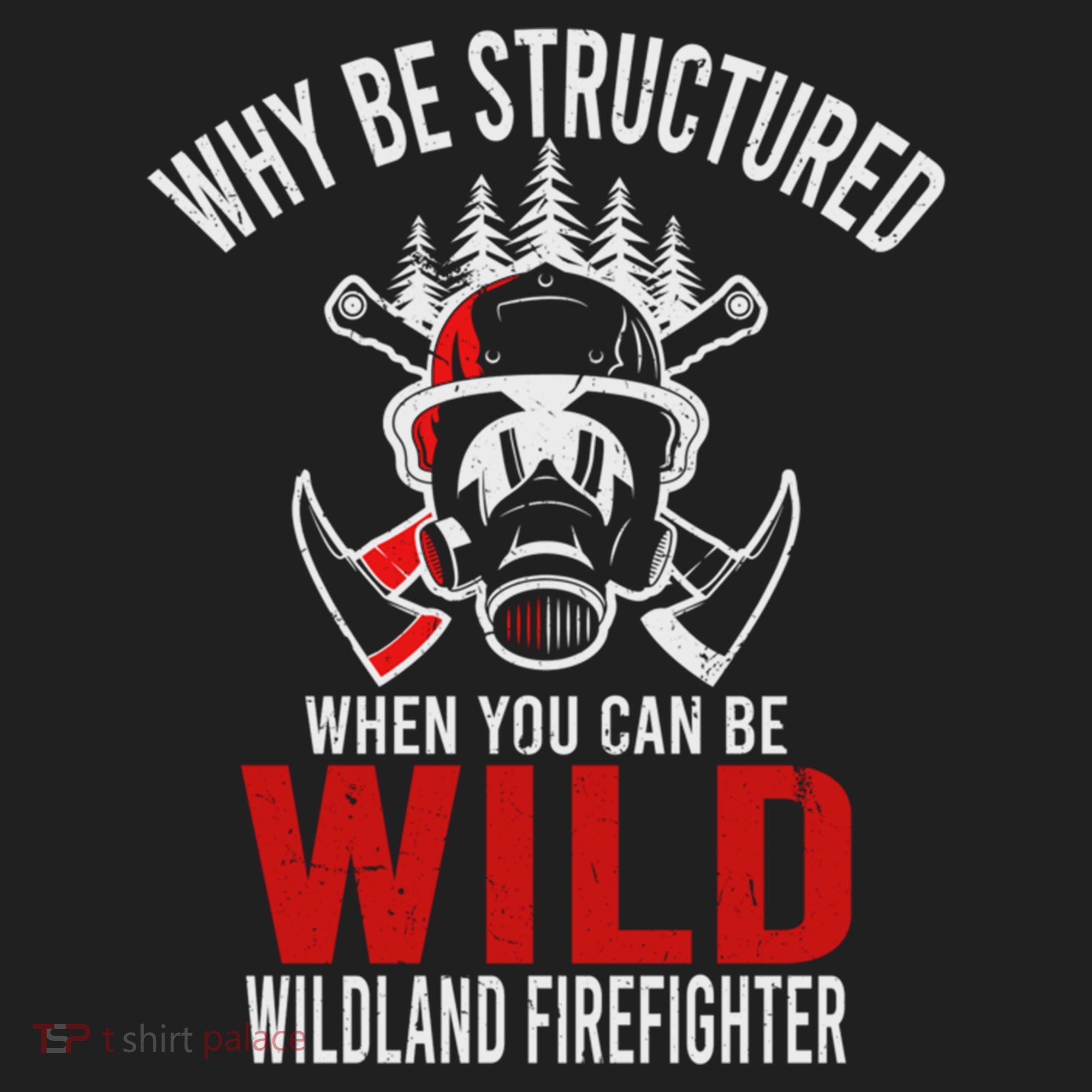 Why Be Structured When You Can Be Wild Wildland Fire Gift Hat