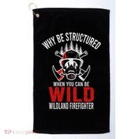 Why Be Structured When You Can Be Wild Wildland Fire Gift Golf Towel thumb 0