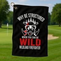 Why Be Structured When You Can Be Wild Wildland Fire Gift Golf Towel thumb 1