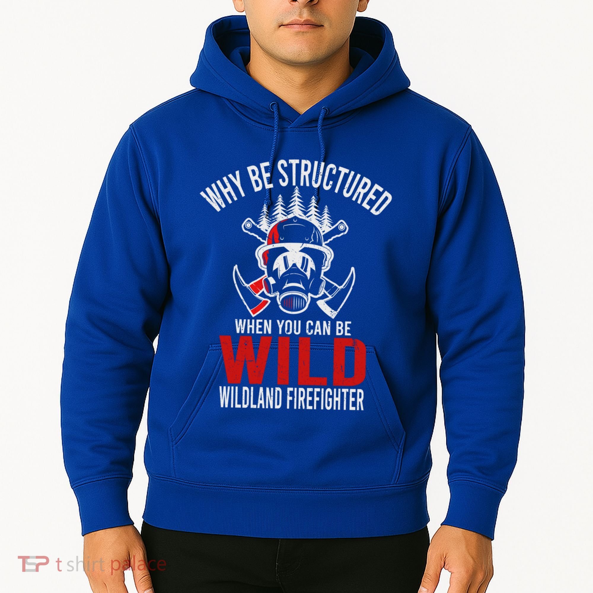 Why Be Structured When You Can Be Wild Wildland Fire Gift Hoodie