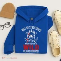 Why Be Structured When You Can Be Wild Wildland Fire Gift Hoodie thumb 4